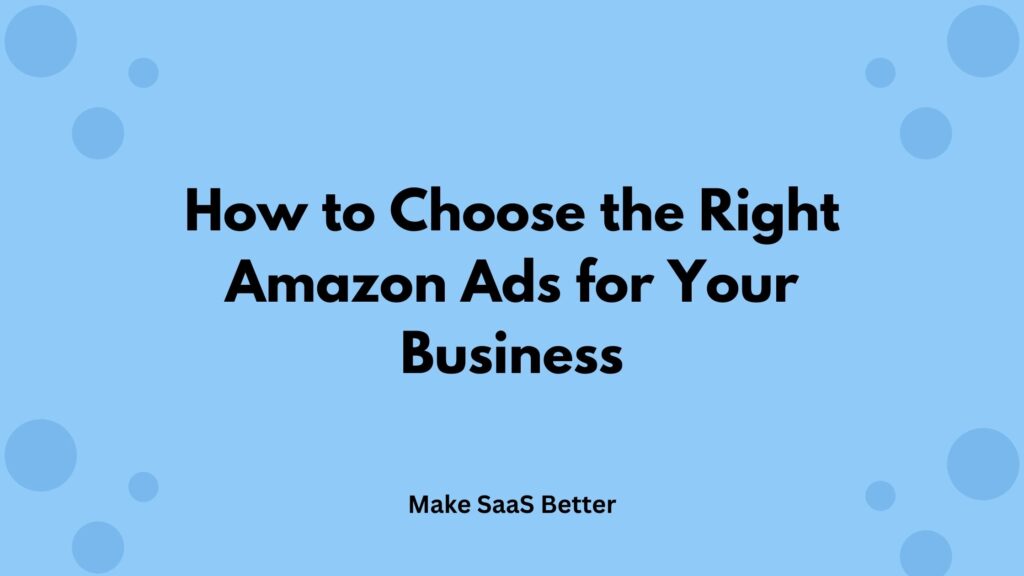 How to Choose the Right Amazon Ads Software for Your Business