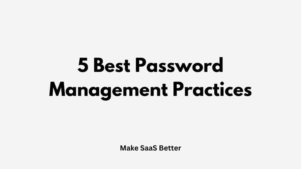 5 Best Password Management Practices to Keep Your SaaS Business Safe