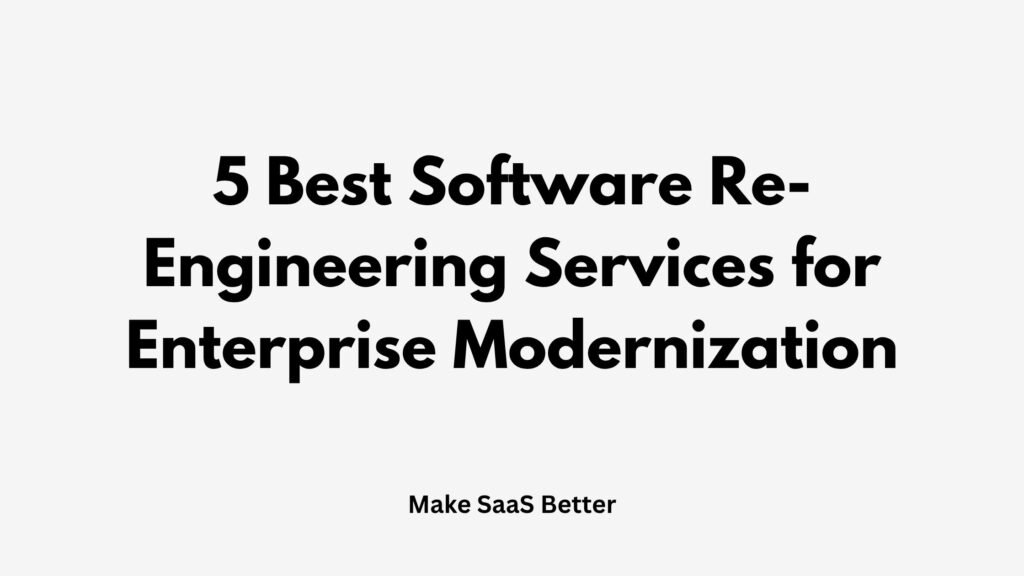 Top 5 Software Re-Engineering Services for Modernizing Enterprise Systems
