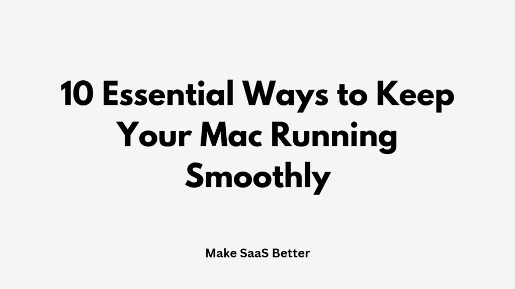 10 Essential Ways to Keep Your Mac Running Smoothly in 2026