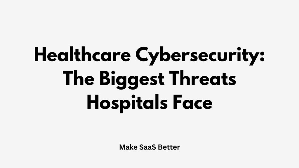Healthcare Cybersecurity: The Biggest Threats Hospitals Face in 2026
