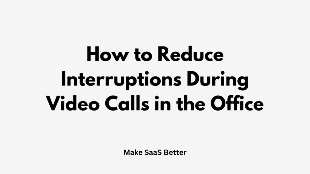How to Reduce Interruptions During Video Calls in the Office in 2026