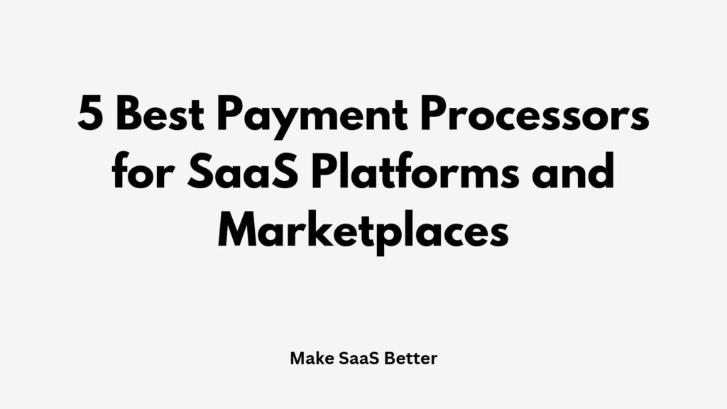 5 Best Payment Processors for SaaS Platforms and Marketplaces (2026)
