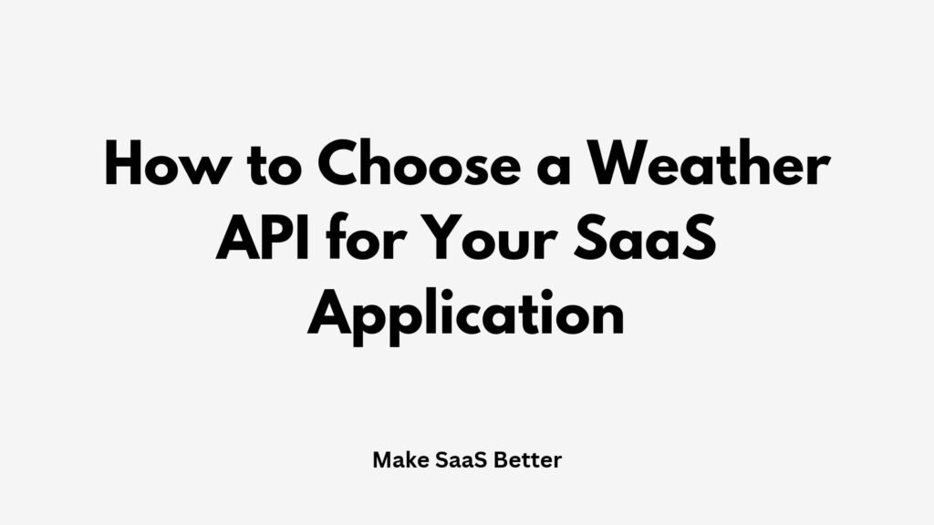 How to Choose a Weather API for Your SaaS Application